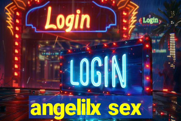 angelilx sex